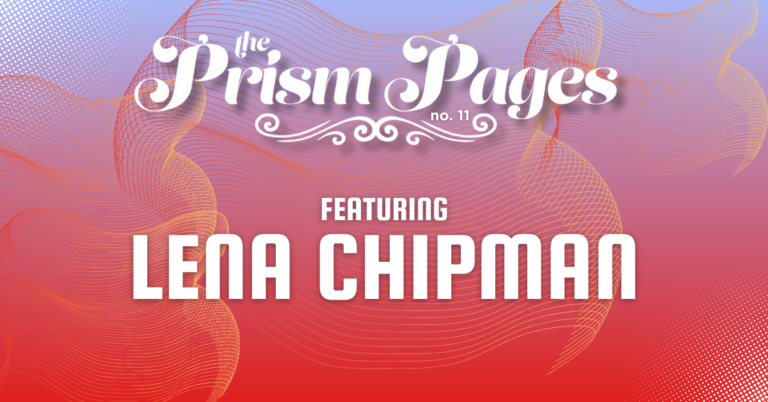 Pink and orange gradient graphic that reads the Prism Pages number 11 featuring Lena Chipman