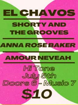 EL CHAVOS / SHORTY AND THE GROOVES / ANNA ROSE BAKER / AMOUR NEVEAH [SMALL ROOM-DOWNSTAIRS]